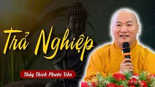 Bao Giờ Trả Hết Nghiệp - Ta Nên TRẢ NGHIỆP HAY TRỐN NGHIỆP | Thích Phước Tiến Vấn Đáp