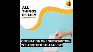 All Things Policy | One Nation One Subscription: Yet another stratagem?