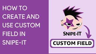 HOW TO USE CUSTOM FIELDS ON Snipe-IT