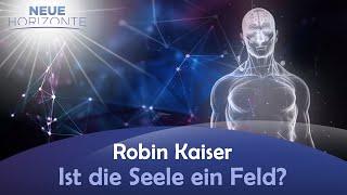 Ist die Seele ein Feld? - Robin Kaiser