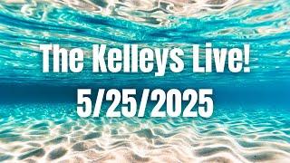 The Kelleys Livestream 5/25/2025