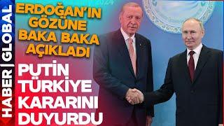 Putin Erdoğan'ın Gözüne Baka Baka Türkiye Kararını Açıkladı