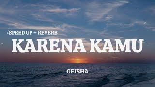 Geisha - Karena Kamu (Speed Up + Reverb) | Lirik Lagu (Indo Lirik Musik Hits)