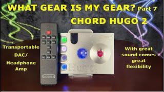 What Gear is My Gear? Part 7: Chord Hugo 2 Transportable DAC/Headphone Amp - Great Staying & Going