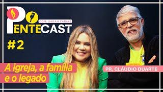 PENTECAST #2 - Sarah Farias com Pr. Cláudio Duarte - A Igreja, a Família e o Legado