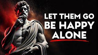 LET THEM GO AND LEARN TO BE HAPPY ALONE – STOIC PHILOSOPHY