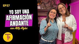 37 | Soy una Afirmación Andante, si lo declaras se dará | Ally Rojas | Somos el 1% Podcast