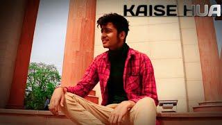 KAISE HUA cover song. By Priyanshu Pathak.