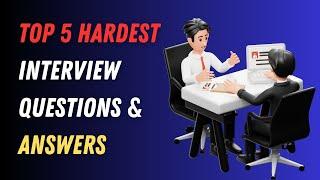 Top 5 Hardest Interview Questions & Answers