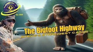 Bigfoot Highway - Steve's Weirdest Cases [Squatch-D TV Ep. 169]