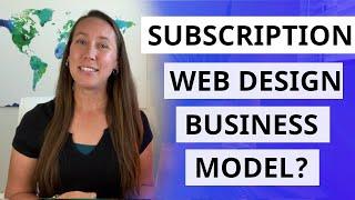 Subscription Web Design Business Model? Here's What to Consider...