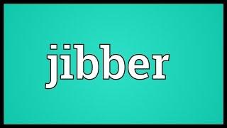 Jibber Meaning