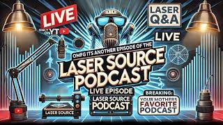 omg its another episode of the Laser Source Podcast