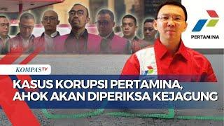 Kasus Korupsi Pertamina, Ahok Diperiksa Kejagung pada Kamis 13 Maret