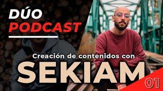  DÚO PODCAST - 01. SEKIAM. Creación de contenidos | albertohlfrias