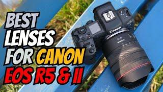 Best lenses for Canon EOS R5 & R5 Mark II in 2024 [Photography and Videography]