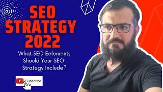 SEO Strategy 2022 - Include These SEO Elements And Boom The Organic Traffic.