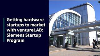 Getting hardware startups to market with ventureLAB: Siemens Startup Program