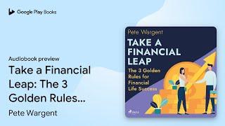 Take a Financial Leap: The 3 Golden Rules for… by Pete Wargent · Audiobook preview