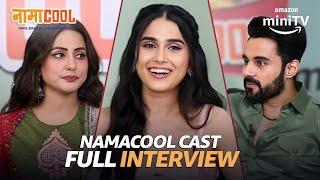 Namacool Interview ft. Hina Khan, Abhishek Bajaj, Anushka Kaushik | Amazon miniTV