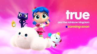 True and the Rainbow Kingdom is Coming Soon!