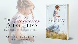 The Audacious Miss Eliza by Laura Rollins, Book 1 of The Daughters of Courage series--Full Audio