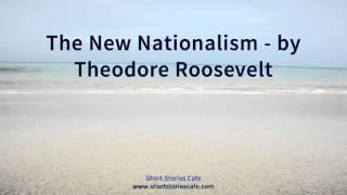 The New Nationalism   by Theodore Roosevelt