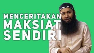 Menceritakan Maksiat Sendiri (Ustadz Syafiq Basalamah)