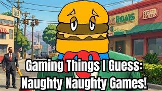 Gaming Things I Guess: Naughty Naughty Games! | Talking to Myself in GTAV LIVE