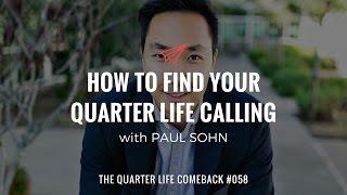 Paul Sohn: How to Find Your Quarter Life Calling | The Quarter Life Comeback