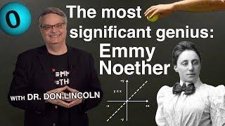 The most significant genius: Emmy Noether