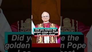 Did you notice the golden cross on Pope Leo XIV's chest? No one realized that he would receive three