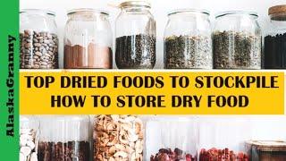 Top Dried Foods To Stockpile...How To Store Dry Food To Last Decades