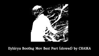 Ilyhiryu Bootleg Mov Best Part (slowed) by CHA1KA