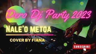 NALE'O METOA || COVER DERO DJ PARTY 2023 || VOCAL BY FIANA