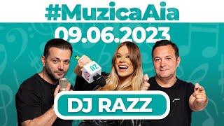 #MuzicaAia cu DJ Razz | 09 IUNIE 2023