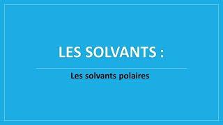 Vidéo N° 2 - Les solvants polaires ( protiques / aprotiques )