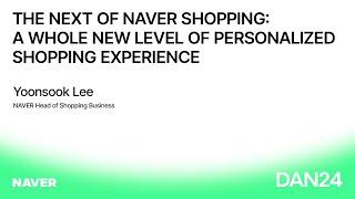 [ENG][DAN 24] KEYNOTE 05: The Next of NAVER Shopping