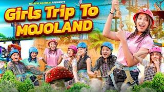 Girls Trip To Mojoland || Tejasvi Bachani