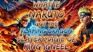 What If Naruto Got The Flaming Dragon Slayer Magic of King Igneel