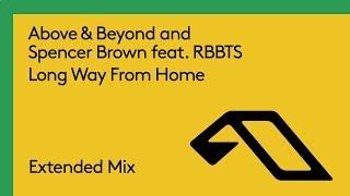 Above & Beyond and Spencer Brown feat. RBBTS - Long Way From Home (Extended Mix)