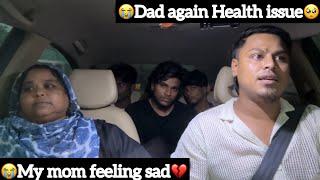 Dad again Health issue| My mom Feeling sad | Aj | TTF