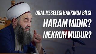 Oral Meselesi Hakkında Bilgi, Haram mıdır? Mekruh mudur?