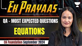 Equations | QA - Most Expected Questions | CA Foundation Sep 2024 | Shivani Sharma