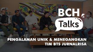 BCH Talks edisi Tim BTS Jurnalrisa: Pengalaman Unik, Perizinan Lokasi, hingga Diikutin “Huntu”