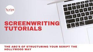 The ABC's of Structuring Your Script the Hollywood Way