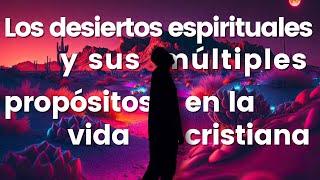 LOS DESIERTOS ESPIRITUALES Y SUS MÚLTIPLES PROPÓSITOS EN LA VIDA CRISTIANA | PR. MAX CONTRERAS