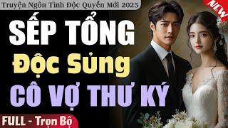Truyện Hay Đêm Nay: SẾP TỔNG ĐỘC SỦNG CÔ VỢ THƯ KÝ [Full] Đọc truyện ngôn tình mới