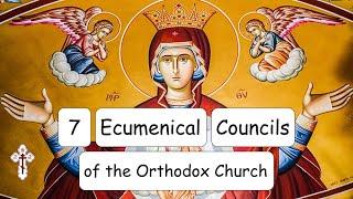 7 Ecumenical Councils | Orthodoxy Explained