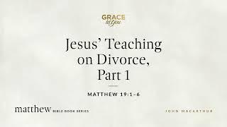 Jesus' Teaching on Divorce, Part 1 (Matthew 19:1–6) [Audio Only]